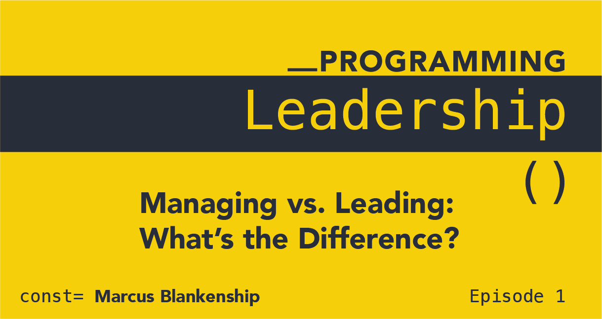 Programming Leadership: Managing vs. Leading: What’s the Difference?