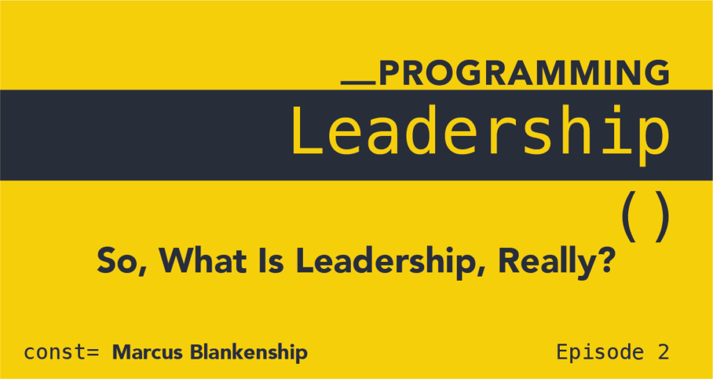 Programming Leadership: So, What Is Leadership, Really?